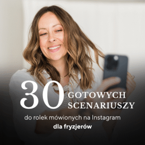 PDF – 30 gotowych scenariuszy do rolek mówionych na Instagram dla Fryzjerów